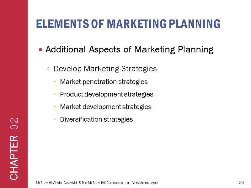 ELEMENTS OF MARKETING PLANNING Additional Aspects of Marketing Planning Develop Marketing Strategies Market penetration